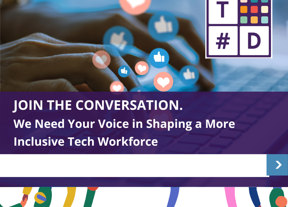 Join the Conversation: We Need Your Voice in Shaping a More Inclusive Tech Workforce
